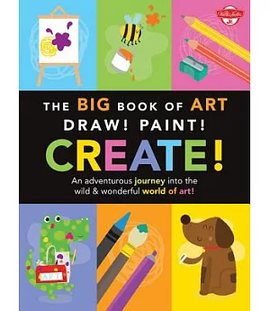 The Big Book of Art: Draw! Paint! Create!
