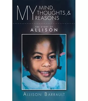 My Mind, My Thoughts, and My Reasons: The Story of Allison