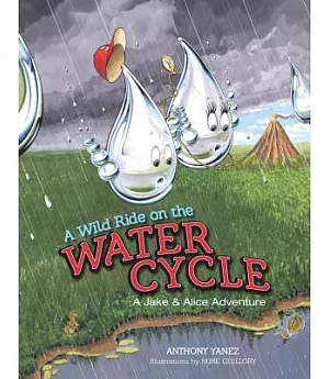 A Wild Ride on the Water Cycle: A Jake & Alice Adventure