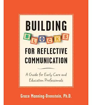 Building Blocks for Reflective Communication: A Guide for Early Care and Education Professionals