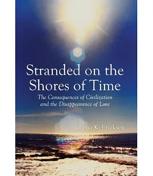 Stranded on the Shores of Time: The Consequences of Civilization and the Disappearance of Love