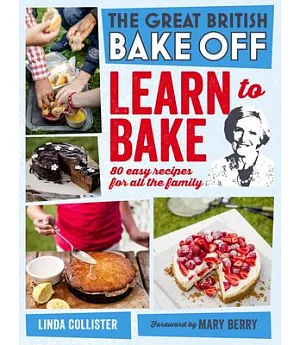 Great British Bake Off: Learn to Bake: 80 Easy Recipes for All the Family