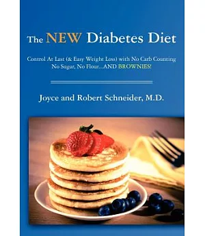 The New Diabetes Diet: Control at Last (& Easy Weight Loss) With No Carb Counting, No Sugar, No Flour...and Brownies!