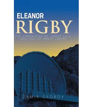 Eleanor Rigby: The Chronicles of Great Love and Fall of Great Empire