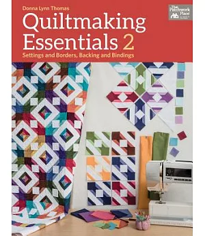 Quiltmaking Essentials 2: Settings and Borders, Backings and Bindings