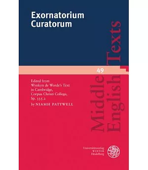 Exornatorium Curatorum: Edited from Wynkyn de Worde’s Text in Cambridge, Corpus Christi College, Sp. 335.2