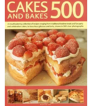 Cakes and Bakes 500: A Mouth-watering Collection of Recipes Ranging from Traditional Teatime Treats and Fun Party and Celebratio