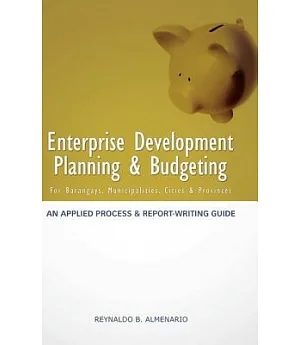 Enterprise Development Planning & Budgeting: An Applied Process and Report - Writing Guide for Barangays, Municipalities, Cities