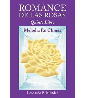 Romance de Las Rosas: Quinto Libro Melodia En Climax