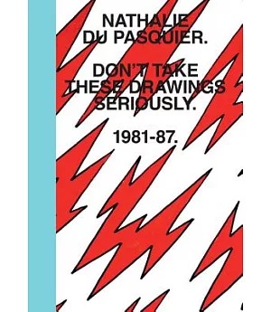 Don’t Take These Drawings Seriously 1981-1987