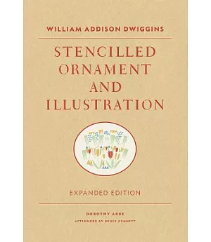 Stencilled Ornament & Illustration: A Demonstration of William Addison Dwiggins’ Method of Book Decoration and Other Uses of the