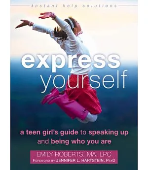 Express Yourself: A Teen Girl’s Guide to Speaking Up and Being Who You Are