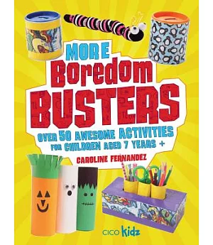 More Boredom Busters: Over 50 Awesome Activities for Children Aged 7 Years +