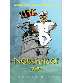 Naughtical Tales: Reminiscences of Iit and the Navy Through Fifty Years