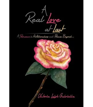 A Real Love at Last: A Romance in Williamsburg and Places Beyond...