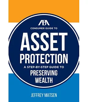 ABA Consumer Guide to Asset Protection: A Step-by-Step Guide to Preserving Wealth