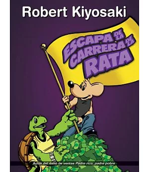 Escapa de la carrera de la rata / Rich Dad’s Escape from the Rat Race: Aprende como funciona el dinero y vuelvete un niño rico /