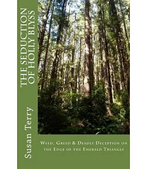 The Seduction of Holly Blyss: Weed, Greed & Deadly Deception on the Edge of the Emerald Triangle