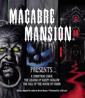 Macabre Mansion Presents... A Christmas Carol, The Legend of Sleepy Hollow, The Fall of the House of Usher
