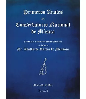 Primeros anales del Conservatorio Nacional de Música: Formulados Y Redactados Por Su Director Dr. Adalberto García De Mendoza
