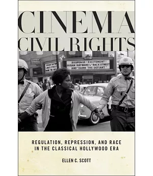 Cinema Civil Rights: Regulation, Repression, and Race in the Classical Hollywood Era