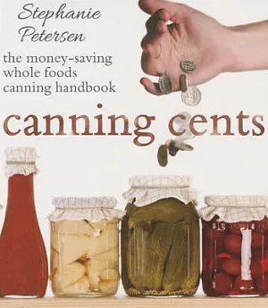 Canning Cents: The Money-saving Whole-foods Canning Handbook