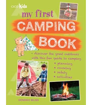My First Camping Book: Discover The Great Outdoors With This Fun Guide to Camping, Planning, Cooking, Safety, Activities