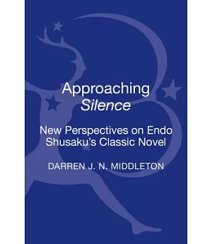 Approaching Silence: New Perspectives on Shusaku Endo’s Classic Novel