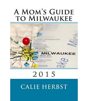 A Mom’s Guide to Milwaukee 2015