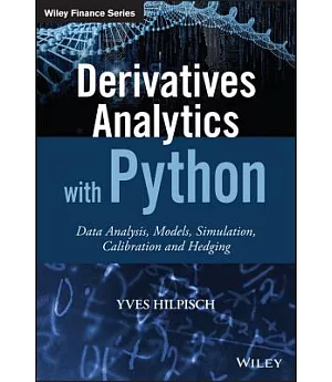 Derivatives Analytics With Python: Data Analysis, Models, Simulation, Calibration and Hedging