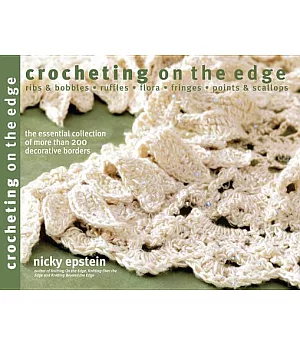 Crocheting on the Edge: ribs & bobbles - ruffles - flora - fringes - points & scallops: the essential collection of more than 20