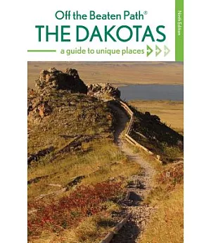 Off the Beaten Path The Dakotas: A Guide to Unique Places