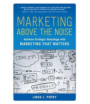 Marketing Above the Noise: Achieve Strategic Advantage With Marketing That Matters