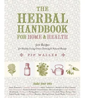 The Herbal Handbook for Home & Health: 501 Recipes for Healthy Living, Green Cleaning, & Natural Beauty