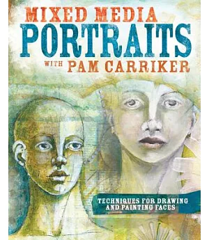 Mixed Media Portraits With Pam Carriker: Techniques for Drawing and Painting Faces