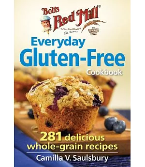 Bob’s Red Mill Everyday Gluten-Free Cookbook: 281 Delicious Whole-Grain Recipes