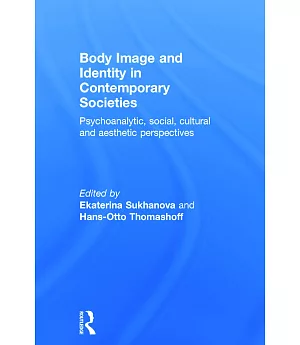 Body Image and Identity in Contemporary Societies: Psychoanalytic, Social, Cultural and Aesthetic Perspectives