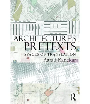 Architecture’s Pretexts: Spaces of Translation