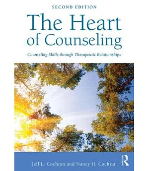 The Heart of Counseling: Counseling Skills Through Therapeutic Relationships