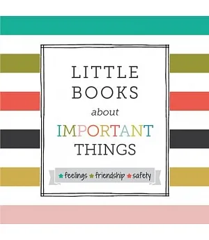 Little Books About Important Things: Feelings, Friendship, Safety