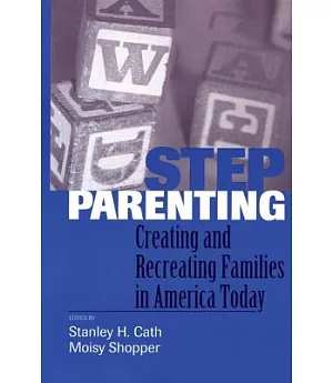Stepparenting: Creating and Recreating Families in America Today