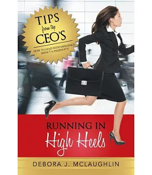 Running in High Heels: How to Lead With Influence, Impact & Ingenuity
