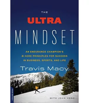 The Ultra Mindset: An Endurance Champion’s 8 Core Principles for Success in Business, Sports, and Life