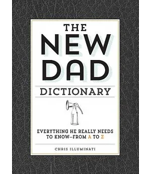 The New Dad Dictionary: Everything He Really Needs to Know--From A to Z