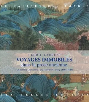 Voyages Immobiles Dans La Prose Ancienne: La Peinture Narrative Sous La Dynastie Ming 1368-1644