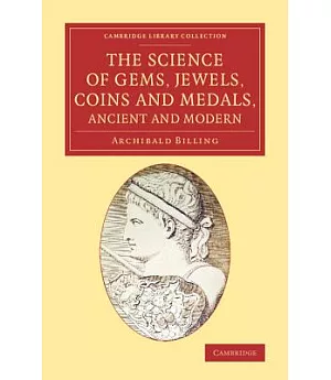 The Science of Gems, Jewels, Coins and Medals, Ancient and Modern