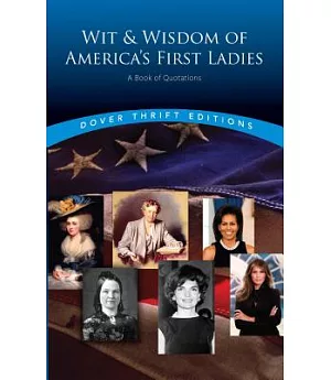 Wit and Wisdom of America’s First Ladies: A Book of Quotations