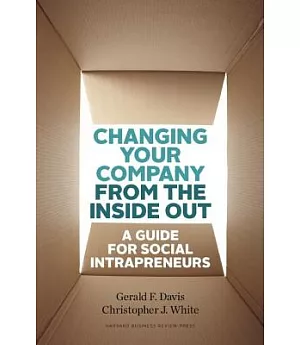 Changing Your Company from the Inside Out: A Guide for Social Intrapreneurs