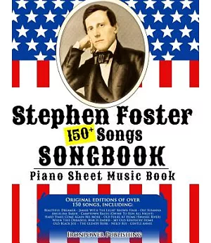 150+ Stephen Foster Songs Songbook - Piano Sheet Music Book: Includes Beautiful Dreamer, Oh! Susanna, Camptown Races, Old Folks