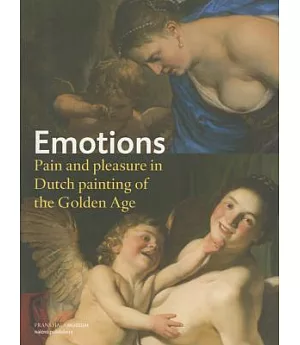Emotions: Pain and Pleasure in Dutch Painting of the Golden Age